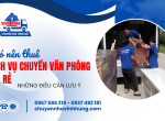 Có nên thuê dịch vụ chuyển văn phòng giá rẻ? Những điều cần lưu ý