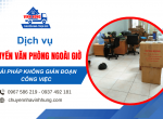 Dịch vụ chuyển văn phòng ngoài giờ - Giải pháp không gián đoạn công việc